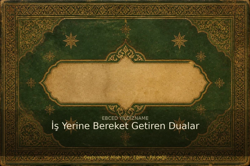İş Yerine Bereket Getiren Dualar — klasik ebced ve yıldızname geleneğine dair görsel anlatım