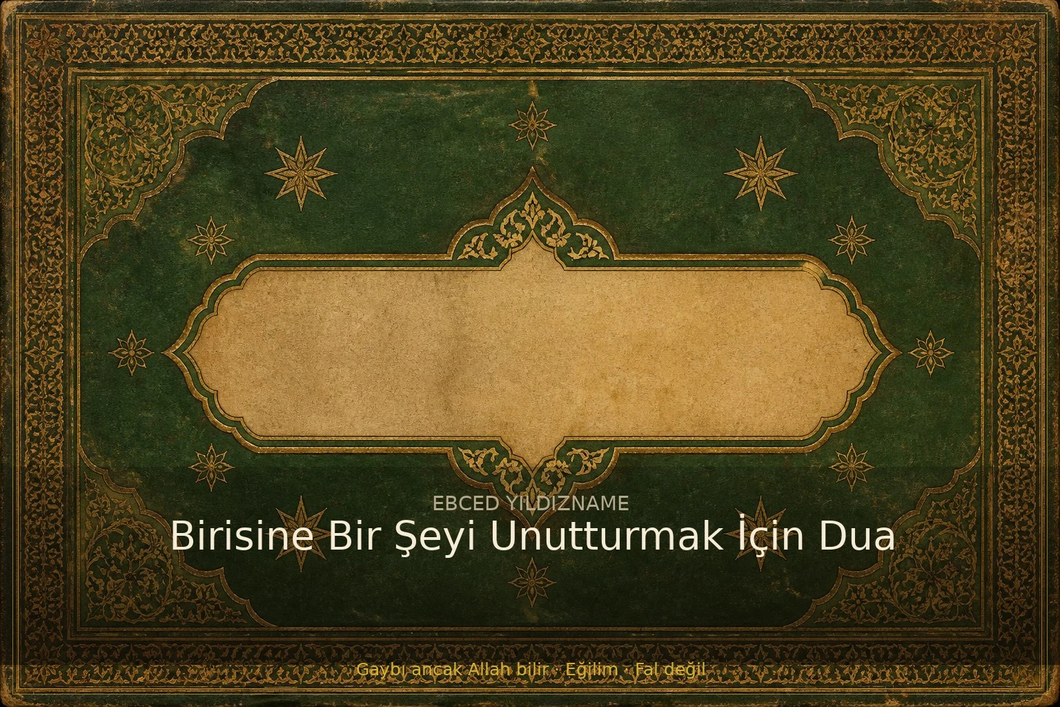 Birisine Bir Şeyi Unutturmak İçin Dua — klasik ebced ve yıldızname geleneğine dair görsel anlatım